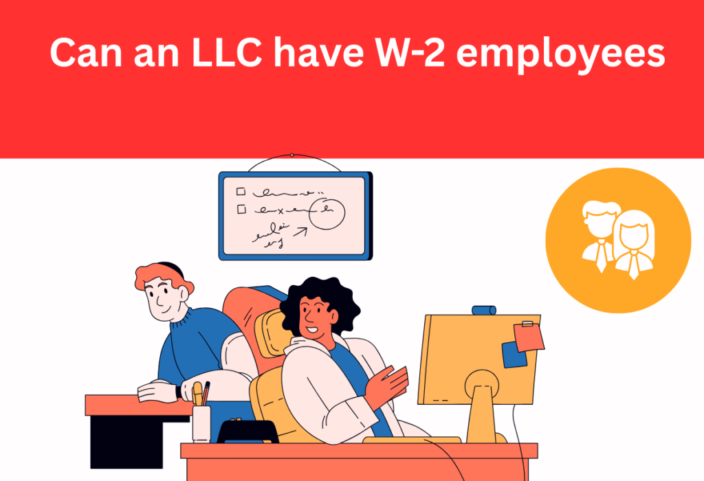 Can an LLC Have W-2 Employees.