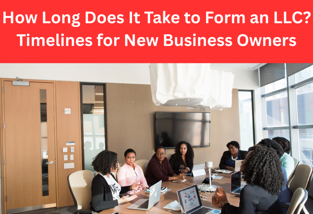 How Long Does It Take to Form an LLC? Timelines for New Business Owners.

