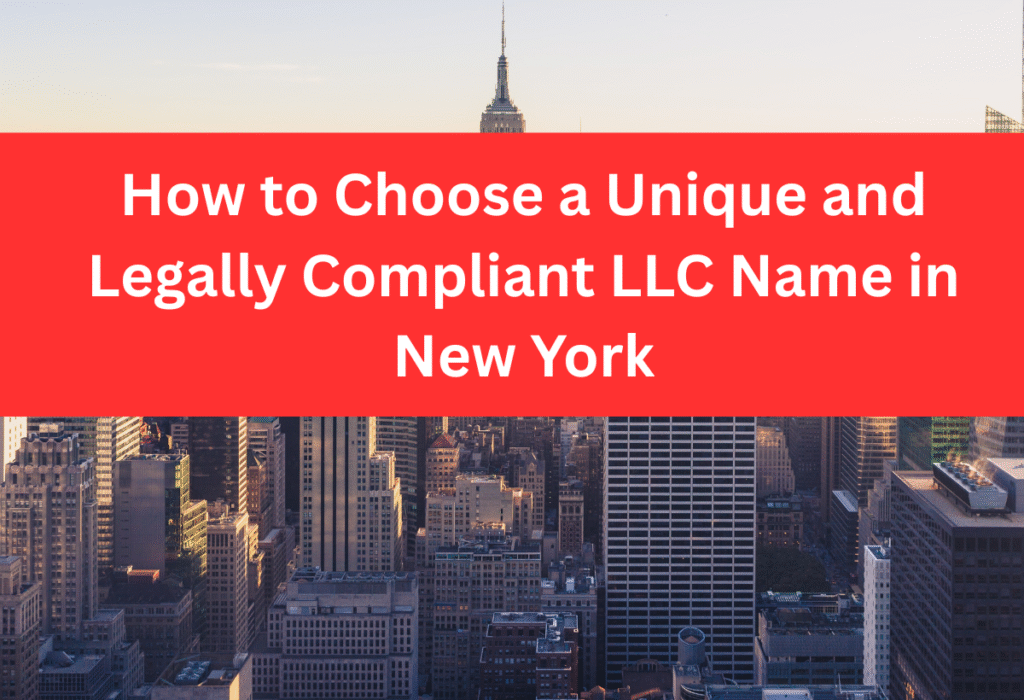 How to Choose a Unique and Legally Compliant LLC Name in New York.